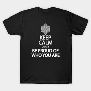 Keep calm and be proud of who you are T-Shirt